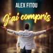 ALEX FITOU DANS J'AI COMPRIS